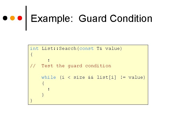 Example: Guard Condition int List: : Search(const T& value) { : // Test the Example: Guard Condition int List: : Search(const T& value) { : // Test the