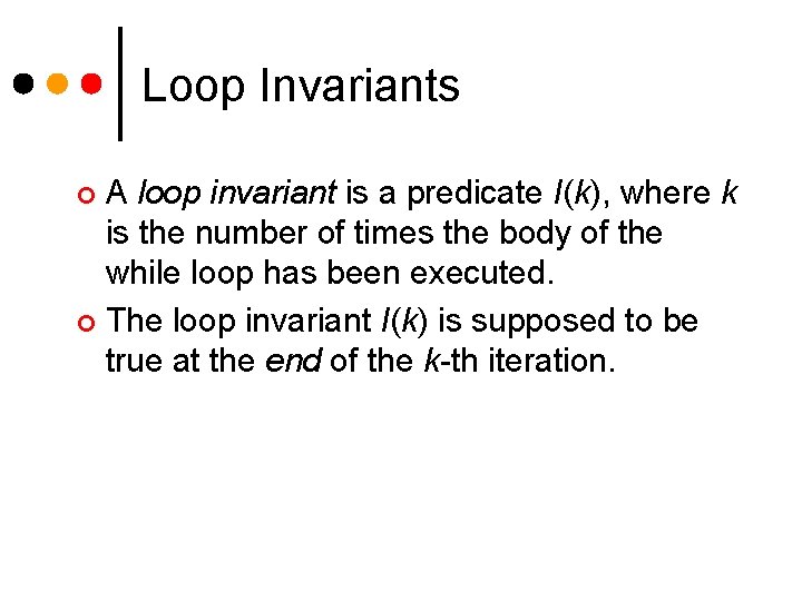 Loop Invariants A loop invariant is a predicate I(k), where k is the number Loop Invariants A loop invariant is a predicate I(k), where k is the number