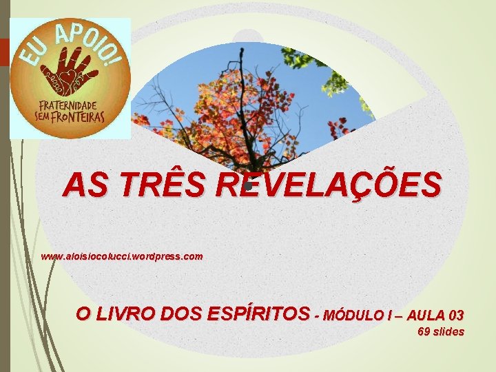 AS TRÊS REVELAÇÕES www. aloisiocolucci. wordpress. com O LIVRO DOS ESPÍRITOS - MÓDULO I