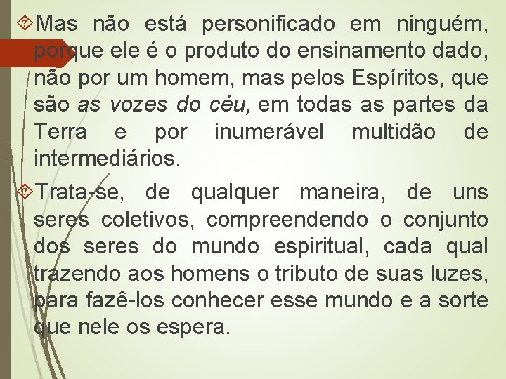  Mas não está personificado em ninguém, porque ele é o produto do ensinamento