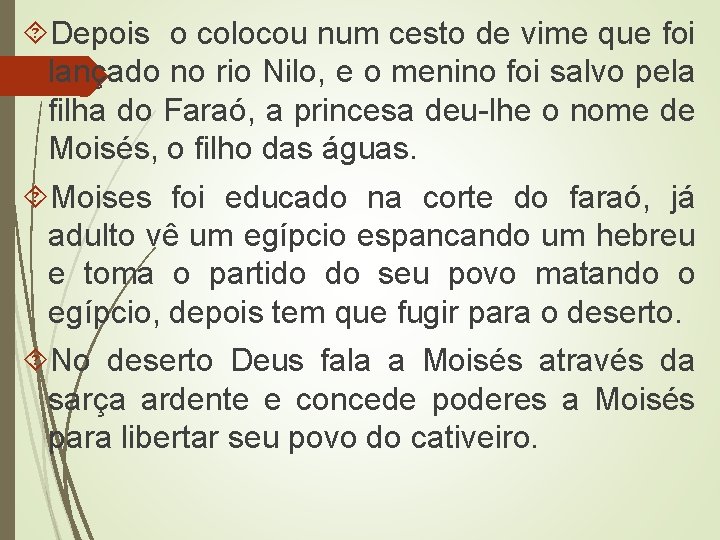  Depois o colocou num cesto de vime que foi lançado no rio Nilo,