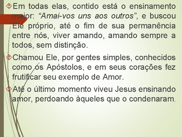  Em todas elas, contido está o ensinamento maior: “Amai-vos uns aos outros”, e