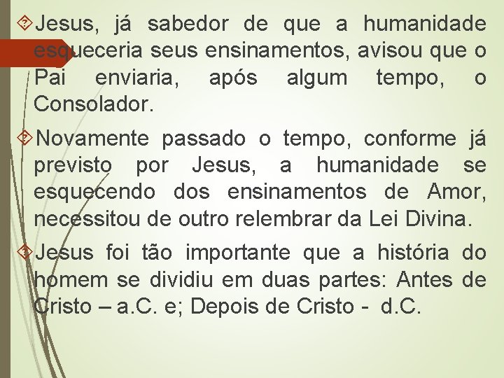  Jesus, já sabedor de que a humanidade esqueceria seus ensinamentos, avisou que o