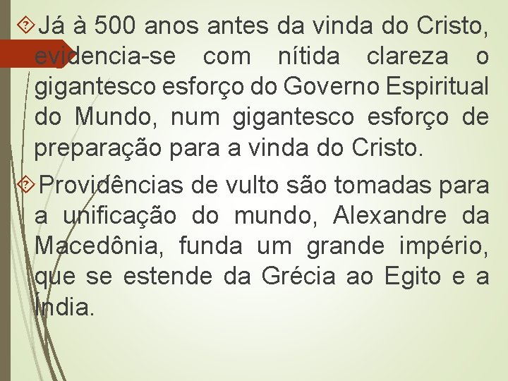  Já à 500 anos antes da vinda do Cristo, evidencia-se com nítida clareza