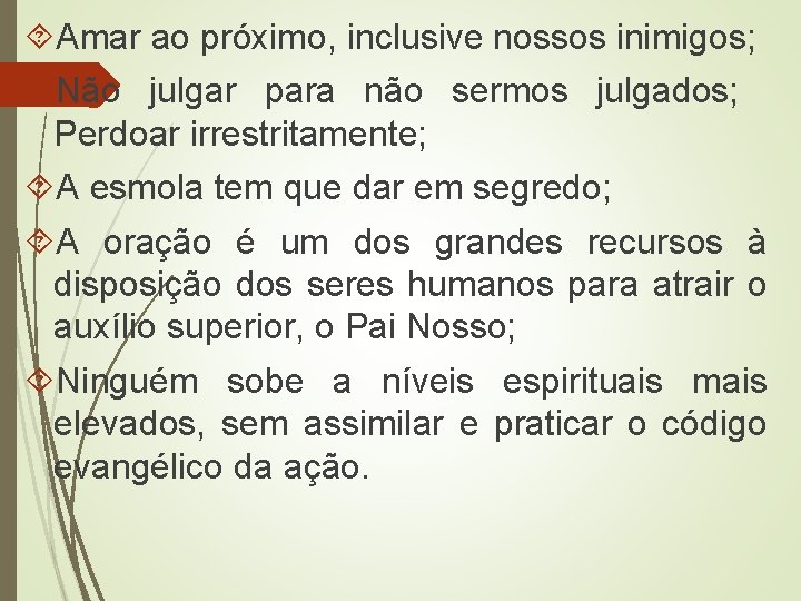  Amar ao próximo, inclusive nossos inimigos; Não julgar para não sermos julgados; Perdoar