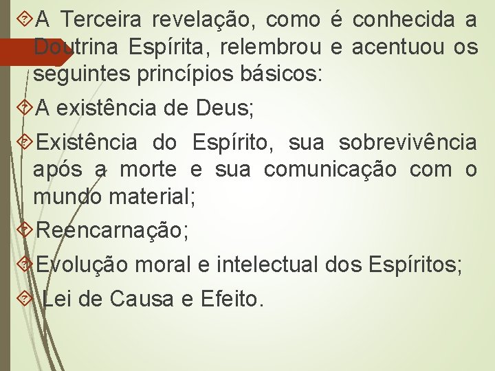  A Terceira revelação, como é conhecida a Doutrina Espírita, relembrou e acentuou os