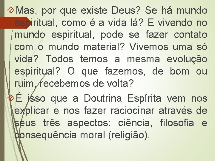  Mas, por que existe Deus? Se há mundo espiritual, como é a vida