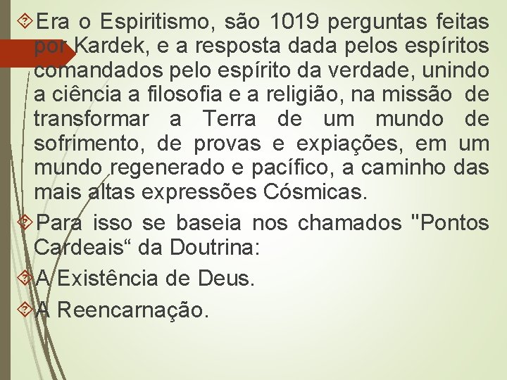  Era o Espiritismo, são 1019 perguntas feitas por Kardek, e a resposta dada