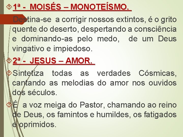  1ª - MOISÉS – MONOTEÍSMO. Destina-se a corrigir nossos extintos, é o grito