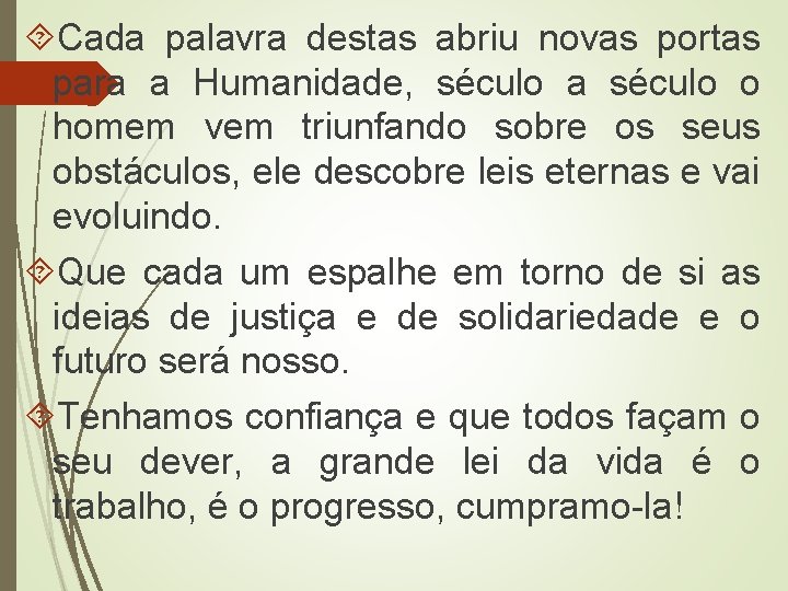  Cada palavra destas abriu novas portas para a Humanidade, século a século o