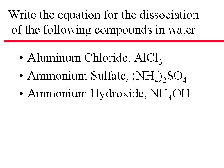 Write the equation for the dissociation of the following compounds in water • Aluminum