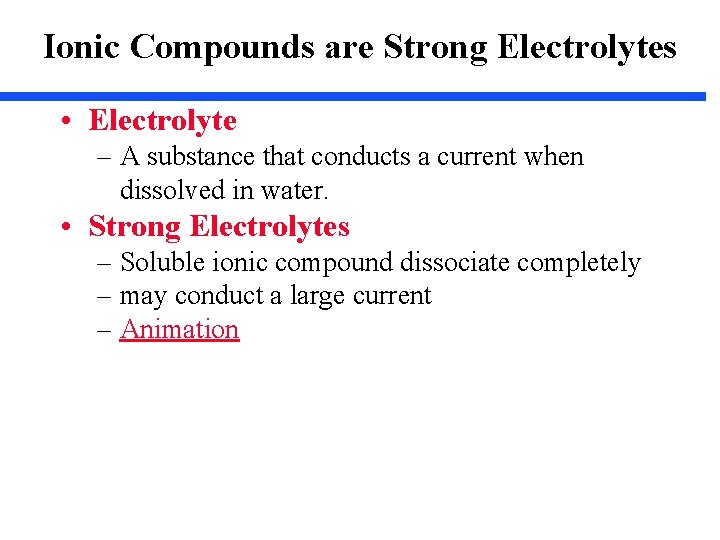 Ionic Compounds are Strong Electrolytes • Electrolyte – A substance that conducts a current