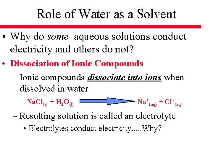 Role of Water as a Solvent • Why do some aqueous solutions conduct electricity