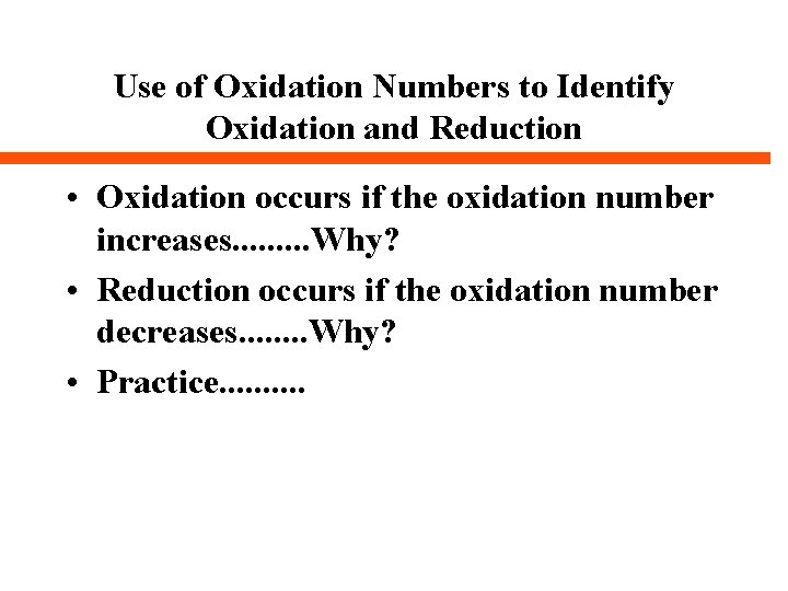 Use of Oxidation Numbers to Identify Oxidation and Reduction • Oxidation occurs if the