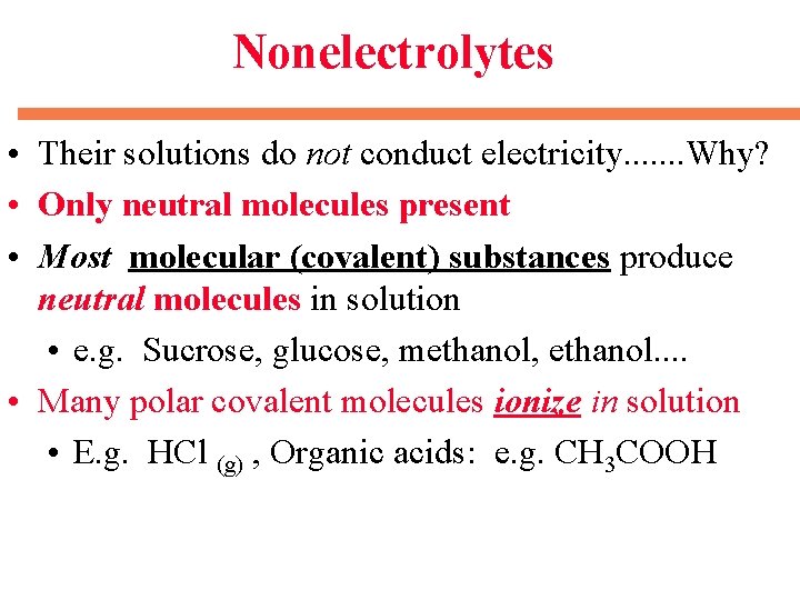 Nonelectrolytes • Their solutions do not conduct electricity. . . . Why? • Only