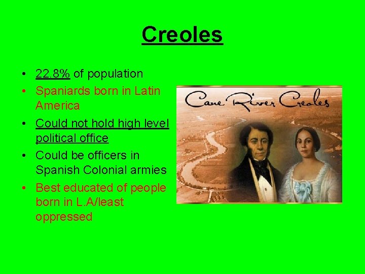 Creoles • 22. 8% of population • Spaniards born in Latin America • Could