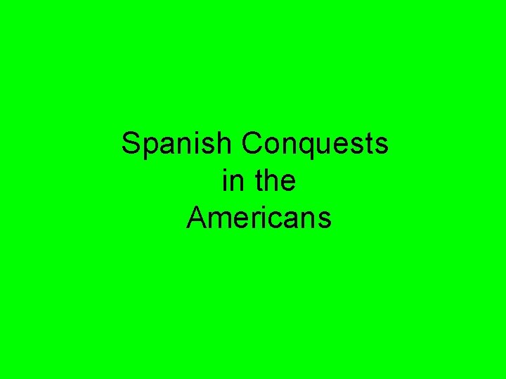 Spanish Conquests in the Americans 