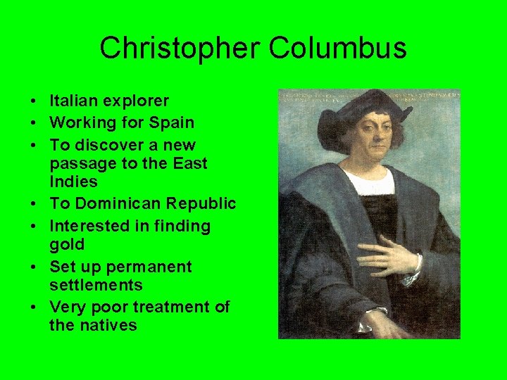 Christopher Columbus • Italian explorer • Working for Spain • To discover a new