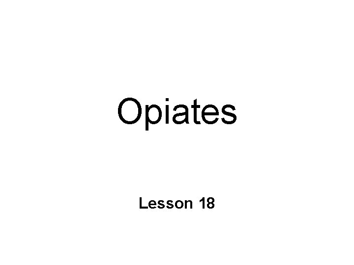 Opiates Lesson 18 