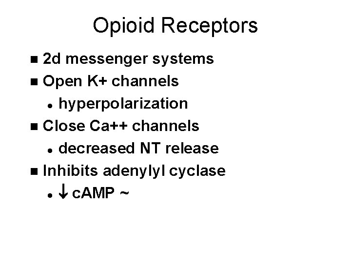 Opioid Receptors 2 d messenger systems n Open K+ channels l hyperpolarization n Close