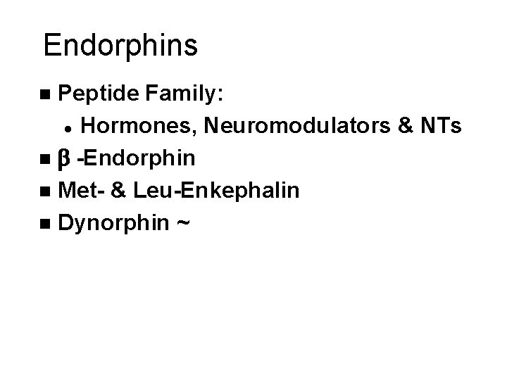 Endorphins Peptide Family: l Hormones, Neuromodulators & NTs n b -Endorphin n Met- &