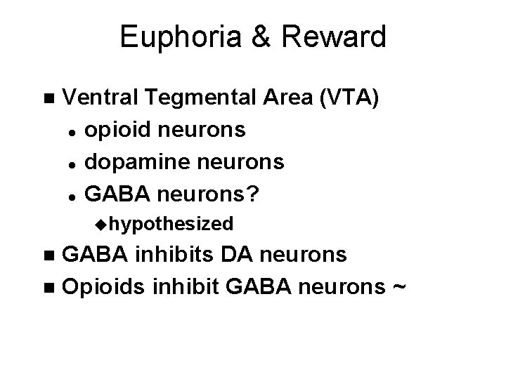 Euphoria & Reward n Ventral Tegmental Area (VTA) l opioid neurons l dopamine neurons Euphoria & Reward n Ventral Tegmental Area (VTA) l opioid neurons l dopamine neurons