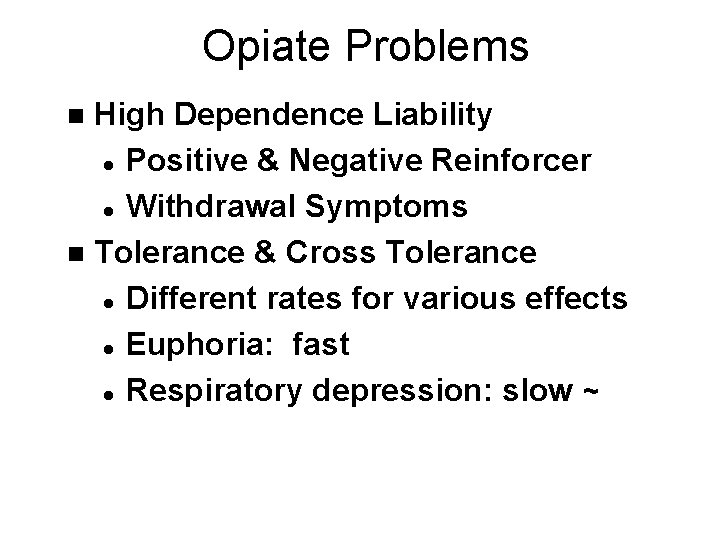 Opiate Problems High Dependence Liability l Positive & Negative Reinforcer l Withdrawal Symptoms n