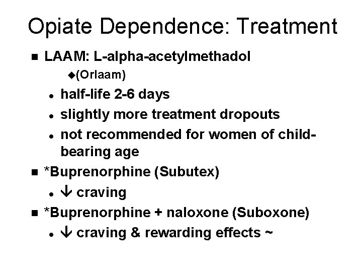 Opiate Dependence: Treatment n LAAM: L-alpha-acetylmethadol u(Orlaam) half-life 2 -6 days l slightly more