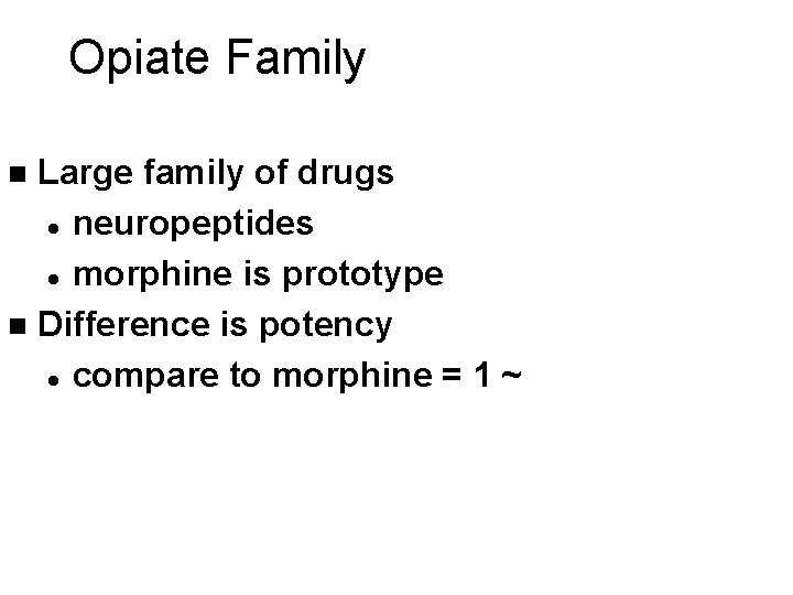 Opiate Family Large family of drugs l neuropeptides l morphine is prototype n Difference Opiate Family Large family of drugs l neuropeptides l morphine is prototype n Difference