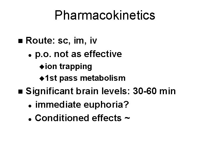 Pharmacokinetics n Route: sc, im, iv l p. o. not as effective uion trapping