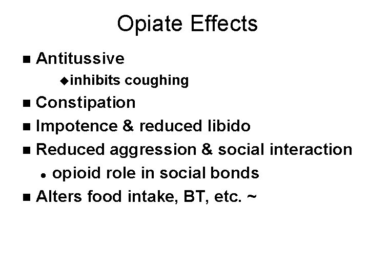 Opiate Effects n Antitussive uinhibits coughing Constipation n Impotence & reduced libido n Reduced