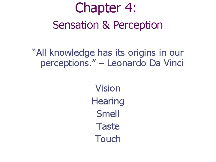 Chapter 4: Sensation & Perception “All knowledge has its origins in our perceptions. ”