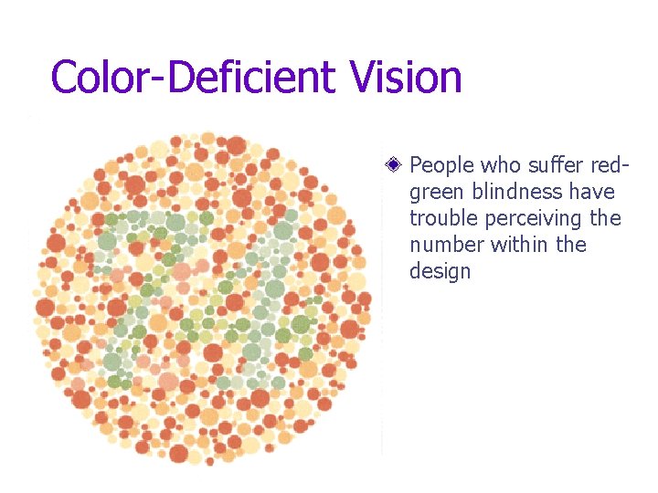 Color-Deficient Vision People who suffer redgreen blindness have trouble perceiving the number within the