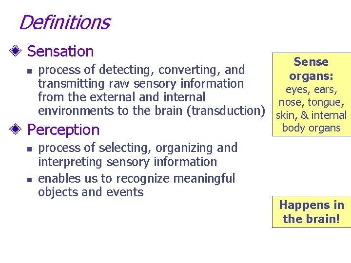 Definitions Sensation n process of detecting, converting, and transmitting raw sensory information eyes, ears,