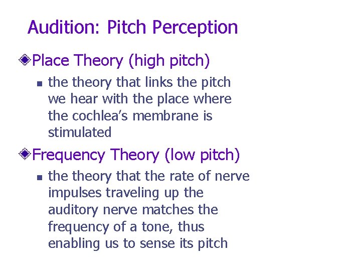 Audition: Pitch Perception Place Theory (high pitch) n theory that links the pitch we