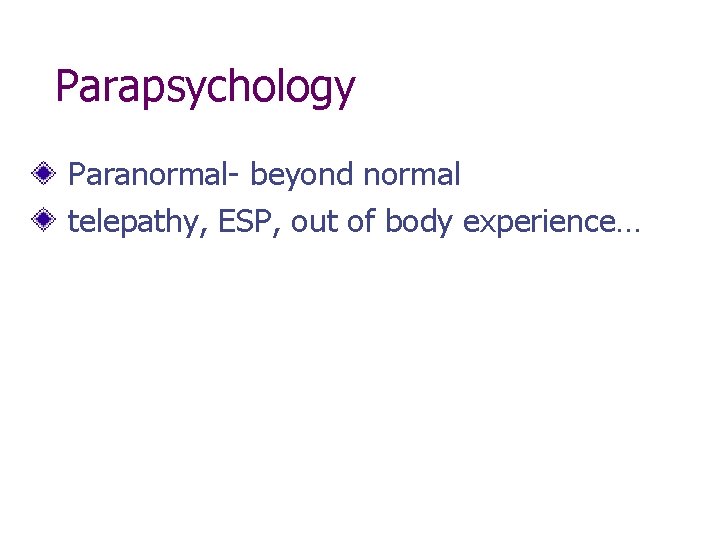 Parapsychology Paranormal- beyond normal telepathy, ESP, out of body experience… 