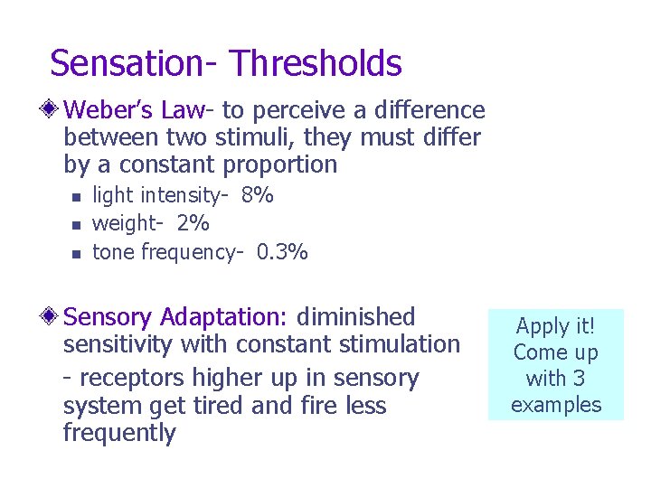 Sensation- Thresholds Weber’s Law- to perceive a difference between two stimuli, they must differ