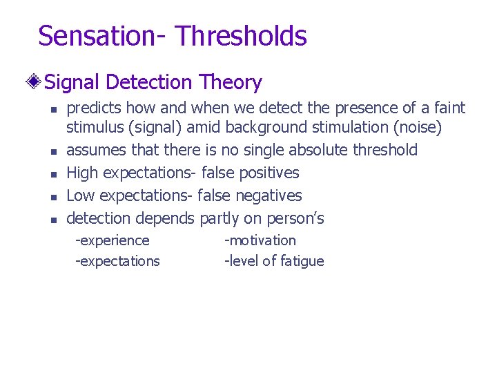 Sensation- Thresholds Signal Detection Theory n n n predicts how and when we detect