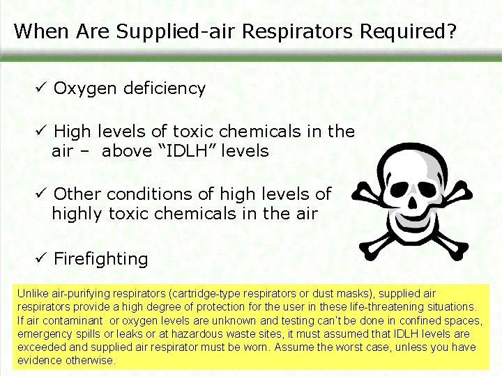 When Are Supplied-air Respirators Required? ü Oxygen deficiency ü High levels of toxic chemicals