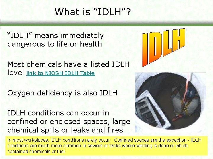 What is “IDLH”? “IDLH” means immediately dangerous to life or health Most chemicals have