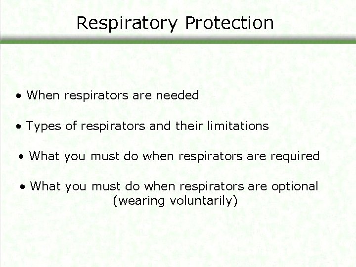 Respiratory Protection • When respirators are needed • Types of respirators and their limitations