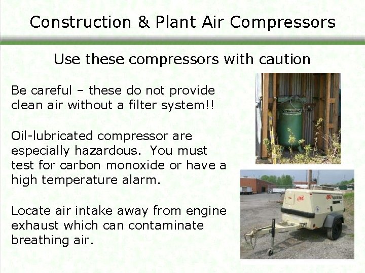 Construction & Plant Air Compressors Use these compressors with caution Be careful – these