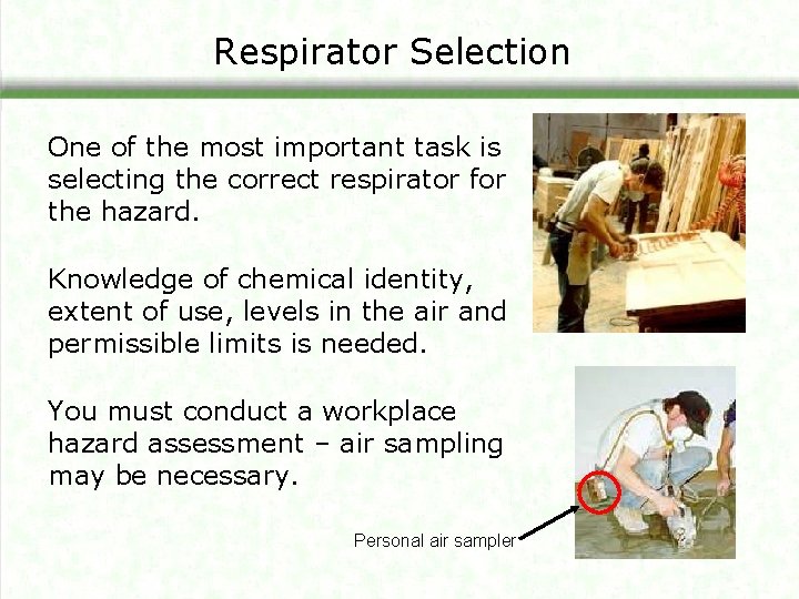 Respirator Selection One of the most important task is selecting the correct respirator for