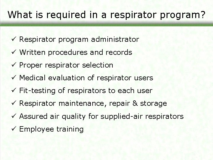 What is required in a respirator program? ü Respirator program administrator ü Written procedures