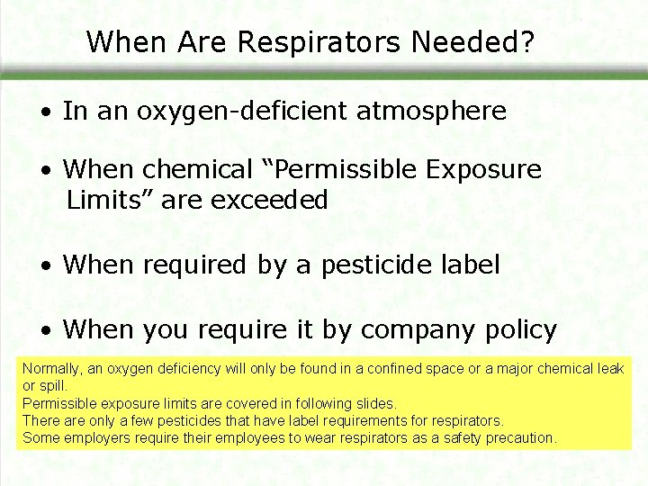 When Are Respirators Needed? • In an oxygen-deficient atmosphere • When chemical “Permissible Exposure