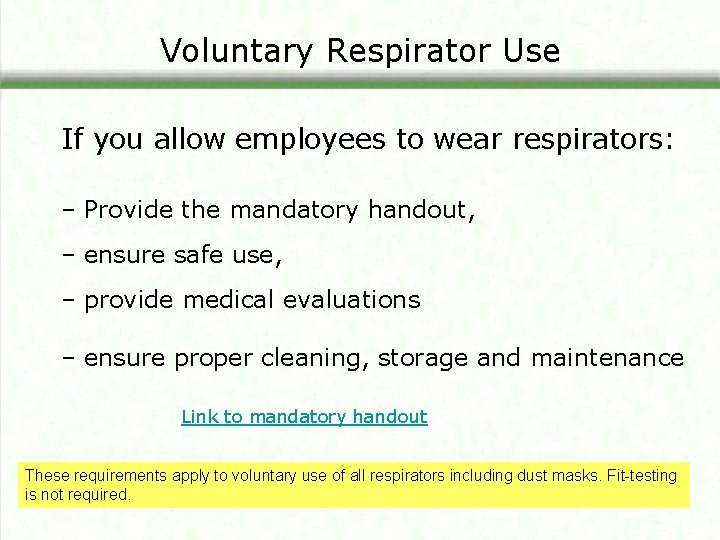 Voluntary Respirator Use If you allow employees to wear respirators: – Provide the mandatory