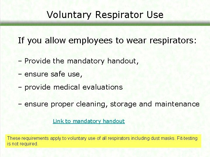 Voluntary Respirator Use If you allow employees to wear respirators: – Provide the mandatory