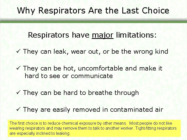 Why Respirators Are the Last Choice Respirators have major limitations: ü They can leak,