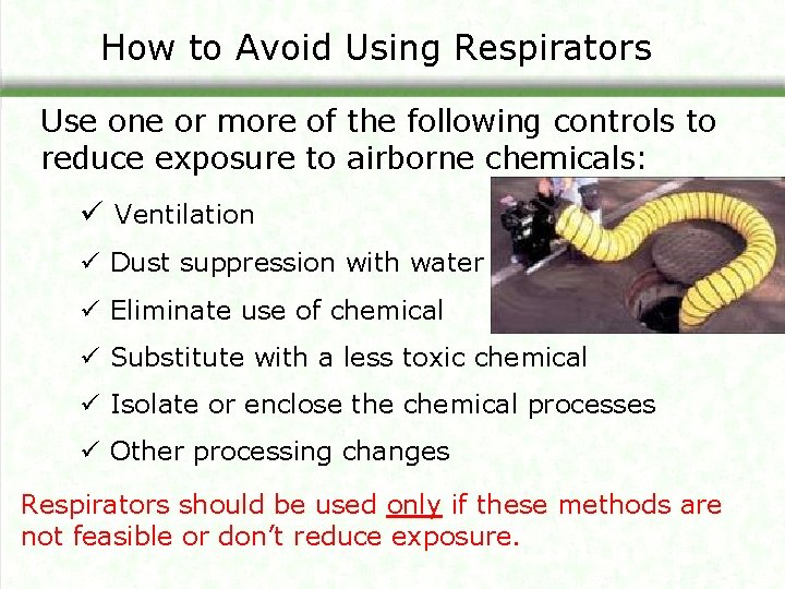 How to Avoid Using Respirators Use one or more of the following controls to