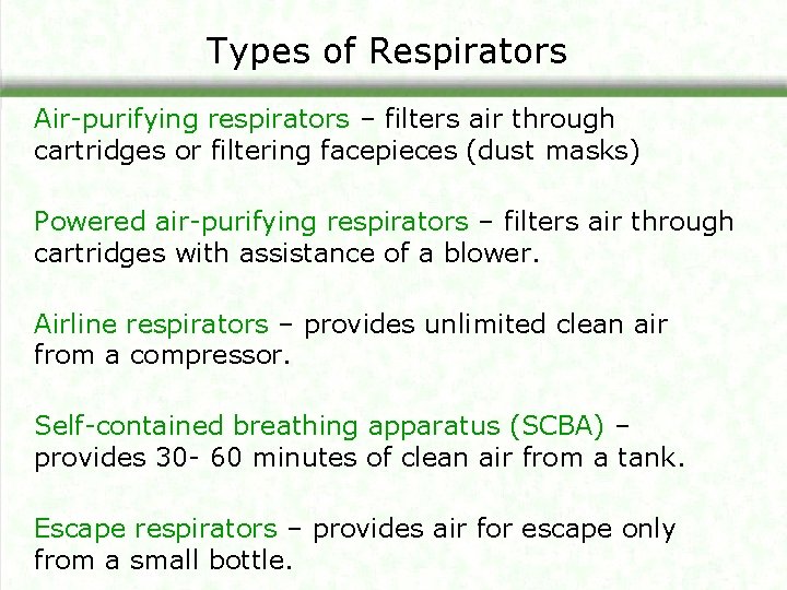 Types of Respirators Air-purifying respirators – filters air through cartridges or filtering facepieces (dust